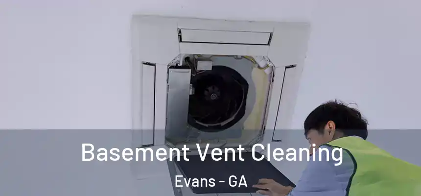 Basement Vent Cleaning Evans - GA