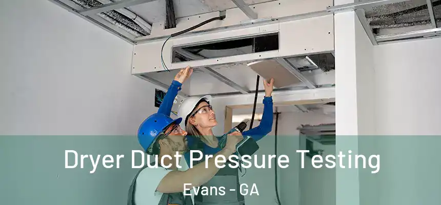 Dryer Duct Pressure Testing Evans - GA