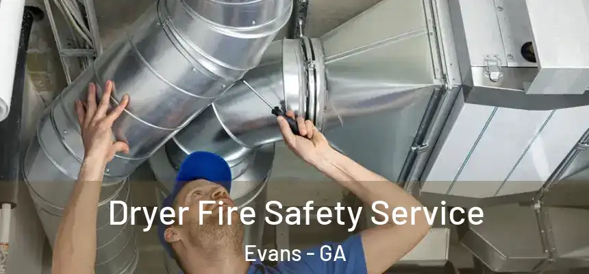 Dryer Fire Safety Service Evans - GA