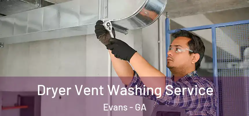 Dryer Vent Washing Service Evans - GA
