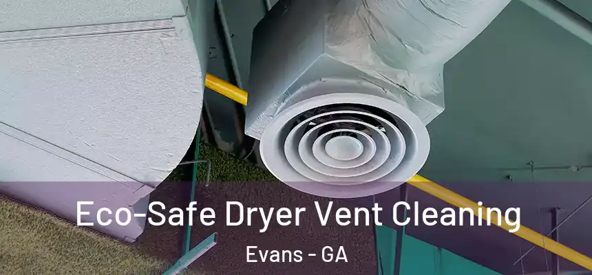 Eco-Safe Dryer Vent Cleaning Evans - GA