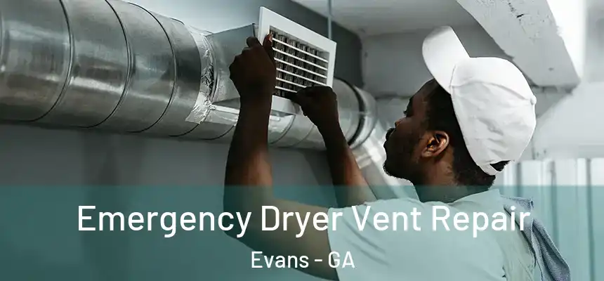 Emergency Dryer Vent Repair Evans - GA