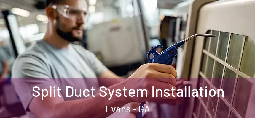 Split Duct System Installation Evans - GA