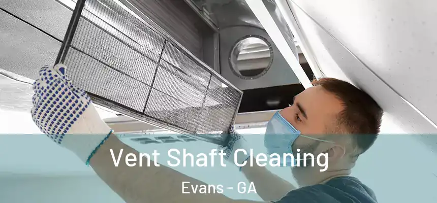 Vent Shaft Cleaning Evans - GA