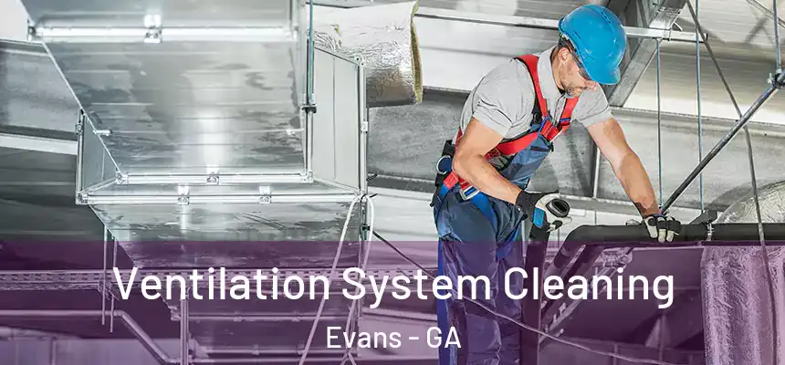 Ventilation System Cleaning Evans - GA