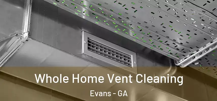  Whole Home Vent Cleaning Evans - GA